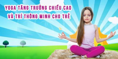 Yoga tăng trưởng chiều cao và trí thông minh cho trẻ