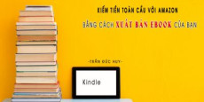 Kiếm tiền toàn cầu với Amazon bằng cách xuất bản Ebook của bạn Kiếm tiền toàn cầu với Amazon bằng cách xuất bản Ebook của bạn