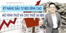 Kỹ năng đầu tư bất động sản đỉnh cao - Mô hình thuê và cho thuê lại bất động sản Kỹ năng đầu tư bất động sản đỉnh cao - Mô hình thuê và cho thuê lại bất động sản