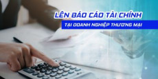 Lên Báo cáo tài chính tại doanh nghiệp thương mại Lên Báo cáo tài chính tại doanh nghiệp thương mại