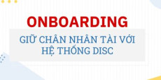 ONBOARDING giữ chân nhân tài với hệ thống DISC ONBOARDING giữ chân nhân tài với hệ thống DISC