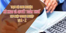 Trọn bộ Kinh nghiệm kê khai và quyết toán thuế thu nhập doanh nghiệp từ A - Z Trọn bộ Kinh nghiệm kê khai và quyết toán thuế thu nhập doanh nghiệp từ A - Z