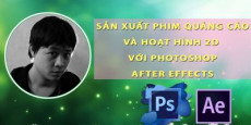 Sản xuất phim quảng cáo và hoạt hình 2D với Photoshop và After effects