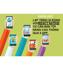 62. Lập Trình Di Động với React Native Từ Căn Bản Tới Nâng Cao Thông Qua 5 App