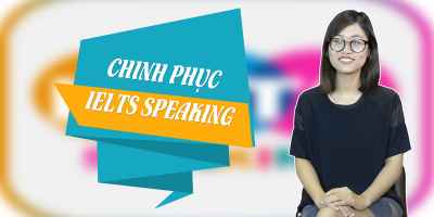 Chiến thuật chinh phục IELTS Speaking
