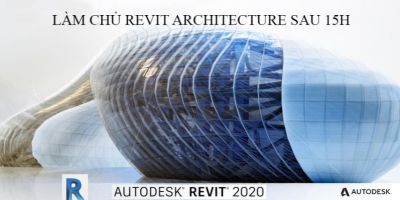 Làm chủ Revit Architecture 2020 sau 15 giờ