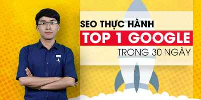 SEO Thực hành - TOP 1 Google trong 30 ngày