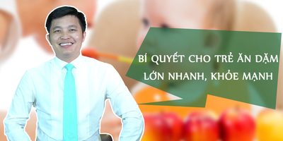 Bí quyết cho trẻ ăn dặm lớn nhanh, khỏe mạnh