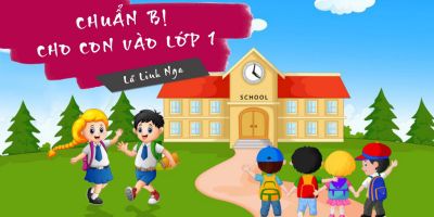 CHUẨN BỊ CHO CON VÀO LỚP 1