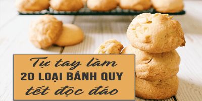 Tự tay làm 20 loại bánh quy Tết độc đáo