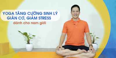 Yoga tăng cường sinh lý, giãn cơ, giảm stress dành cho nam giới