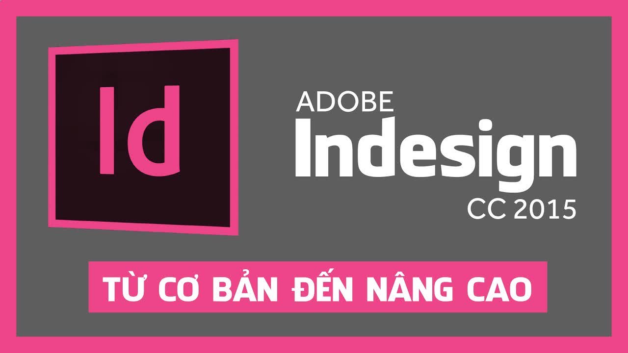 09. Adobe Indesign CC 2015 tổng quát từ cơ bản đến nâng cao