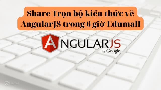 23. Trọn bộ kiến thức về AngularJS trong 6 giờ