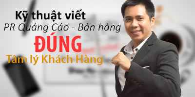 Kỹ thuật viết PR - Quảng cáo - Bán hàng đúng tâm lý khách hàng