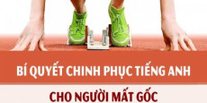 Bí quyết chinh phục Tiếng Anh cho người mất gốc
