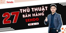 Trọn bộ 27 tuyệt chiêu bán hàng trên sàn TMĐT SENDO từ A đến Z