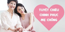 Tuyệt chiêu chinh phục mẹ chồng