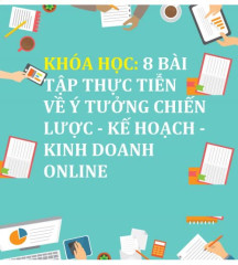 04. 8 Bài tập thực tiễn về ý tưởng chiến lược -kế hoạch - kinh doanh Online
