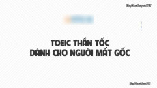 47. Khoá học TOEIC thần tốc dành cho người mất gốc